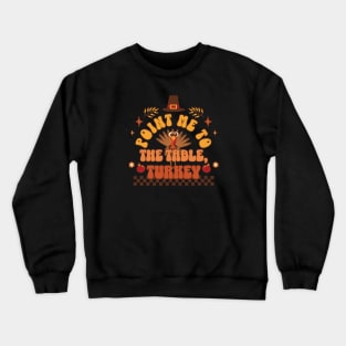 It's Thanksgiving - Point Me to the Table, Turkey Crewneck Sweatshirt